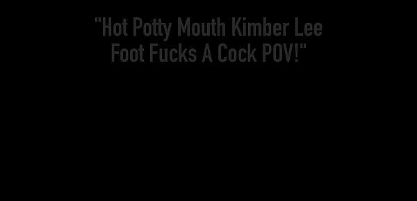  Hot Potty Mouth Kimber Lee Foot Fucks A Cock POV!